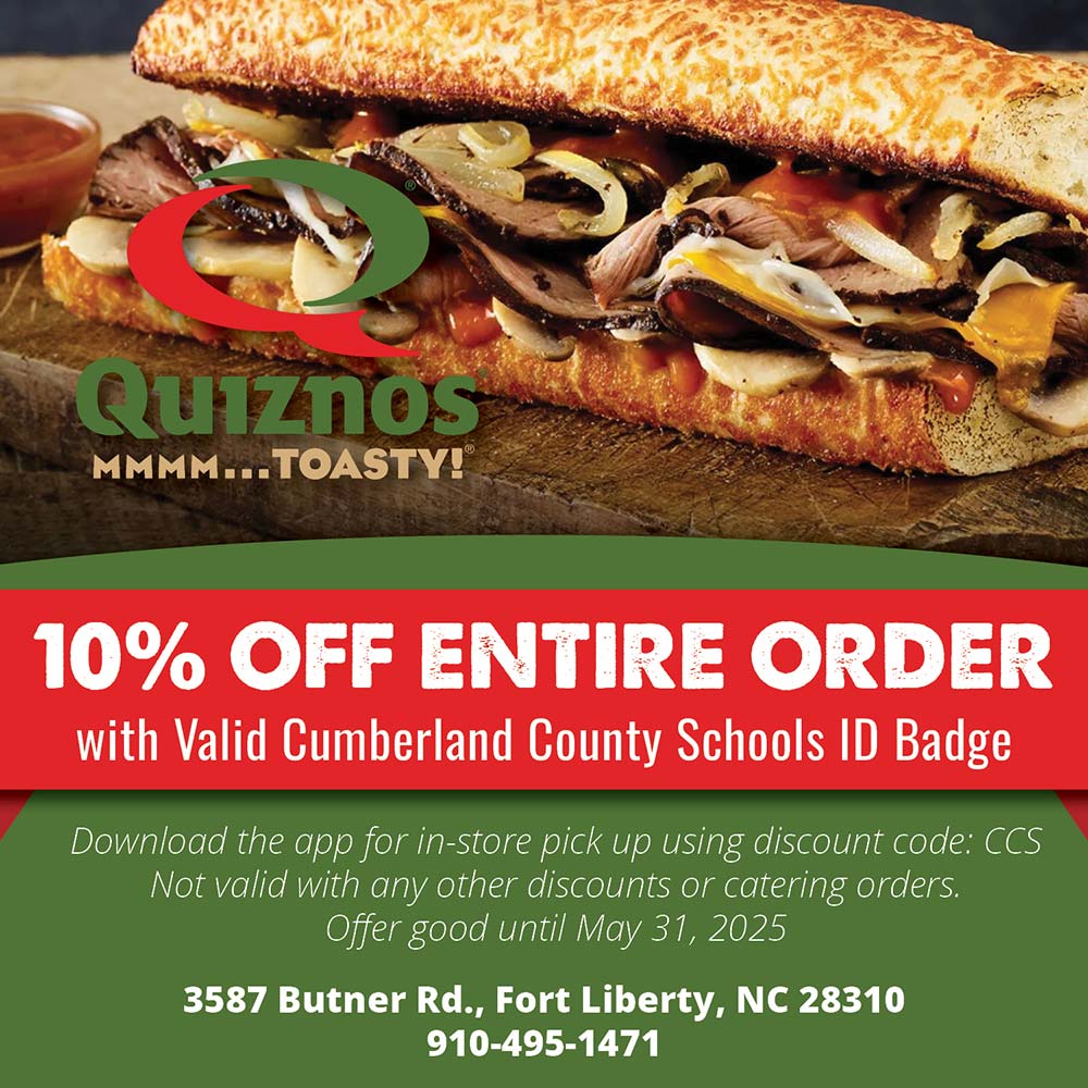 Quizno's - 10% OFF ENTIRE ORDER
with Valid Cumberland County Schools ID Badge<br>Download the app for in-store pick up using discount code: CCS
Not valid with any other discounts or catering orders.
Offer good until May 31, 2025
3587 Butner Rd., Fort Liberty, NC 28310
910-495-1471